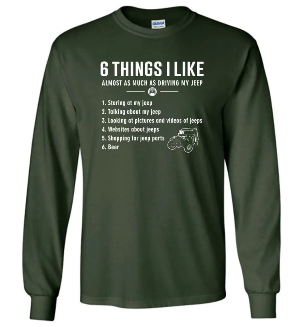 6 Things I Like Almost As Much As Driving My Jeep T Shirt Long Sleeve T-Shirt